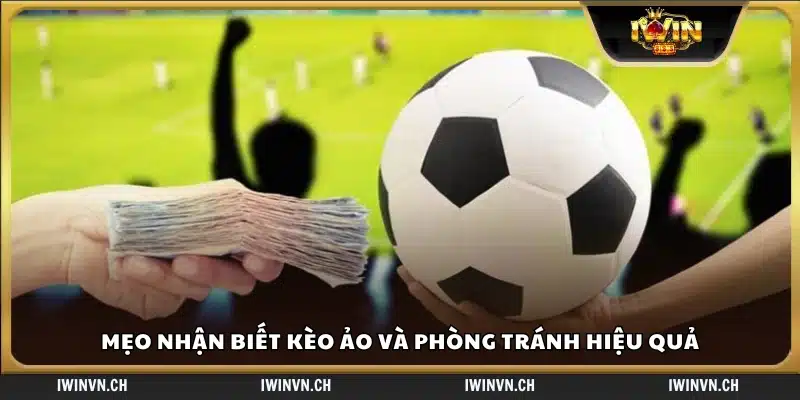 Mẹo nhận biết kèo ảo và tránh rơi vào bẫy